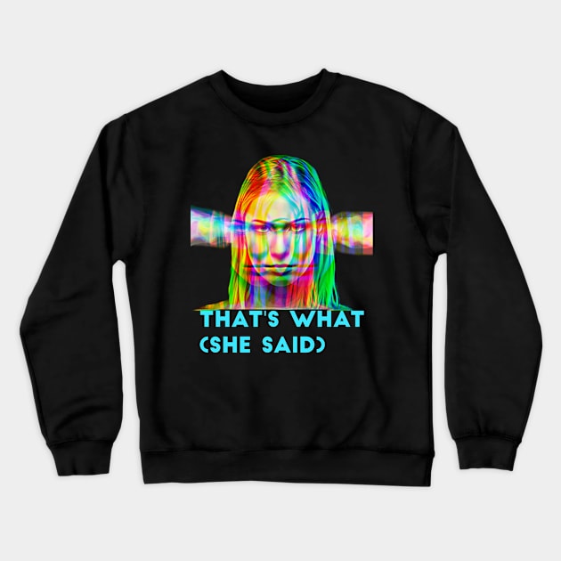 That's What (she said) Crewneck Sweatshirt by PersianFMts